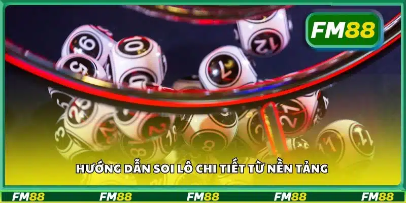 Hướng dẫn soi lô chi tiết từ nền tảng