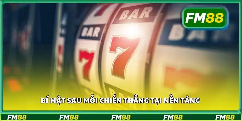 Bí mật sau mỗi chiến thắng tại nền tảng