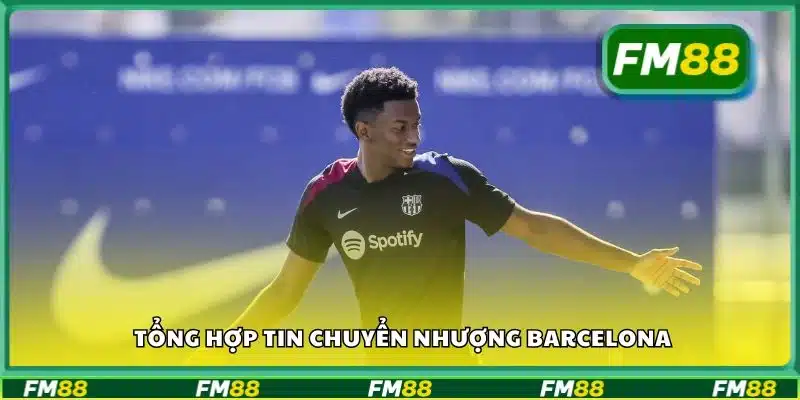 Tổng hợp tin chuyển nhượng Barcelona
