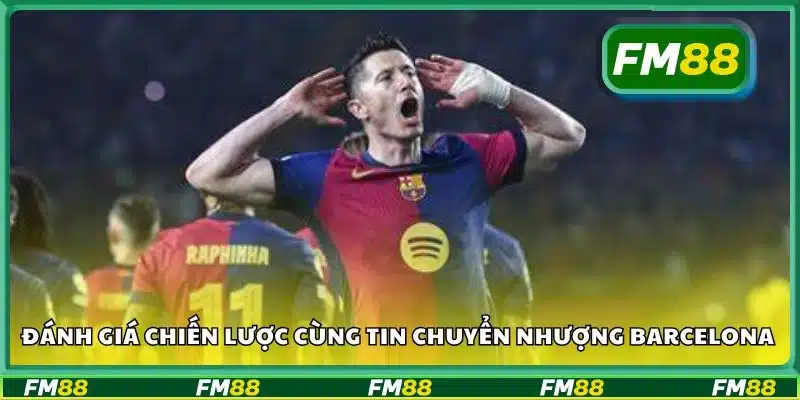 Đánh giá chiến lược cùng tin chuyển nhượng Barcelona