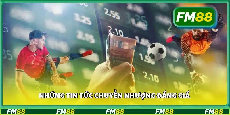 Những tin tức chuyển nhượng đáng giá