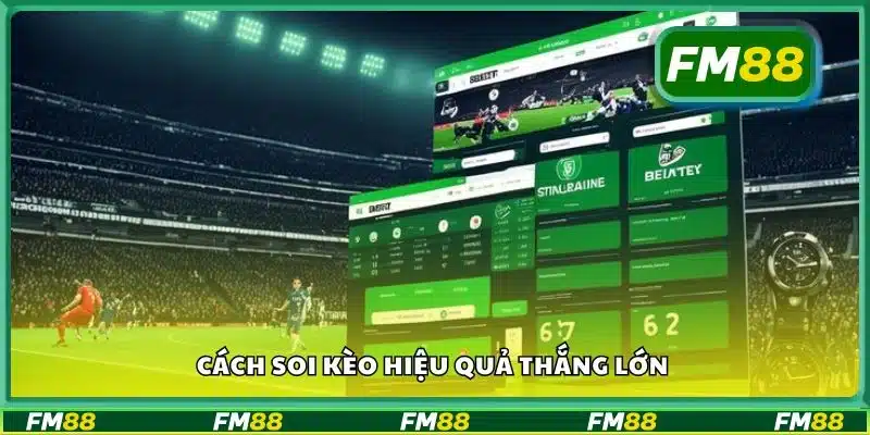 Cách soi kèo hiệu quả thắng lớn