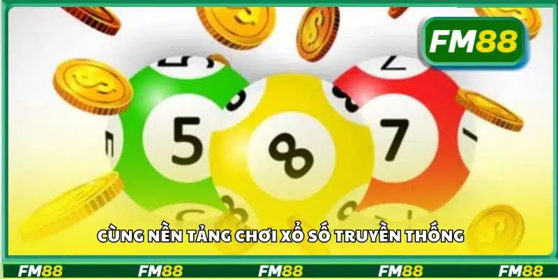 Cùng nền tảng chơi xổ số truyền thống