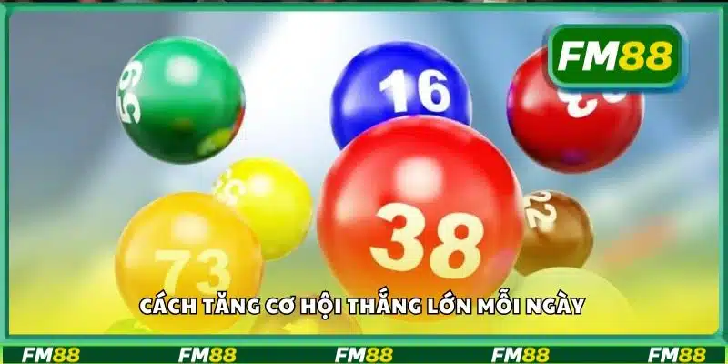 Cách tăng cơ hội thắng lớn mỗi ngày