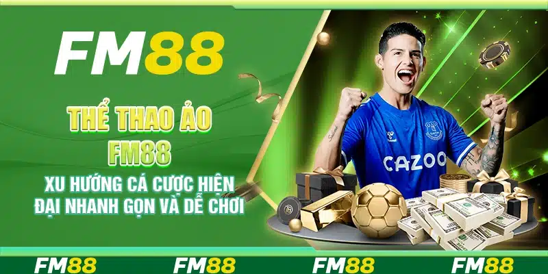Thể thao ảo FM88 – Xu hướng cá cược hiện đại nhanh gọn và dễ chơi