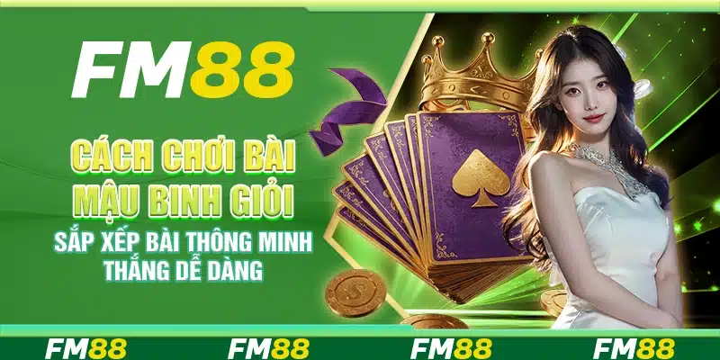 Cách chơi bài Mậu Binh giỏi – Sắp xếp bài thông minh thắng dễ dàng