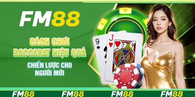 Cách chơi baccarat hiệu quả – Chiến lược cho người mới