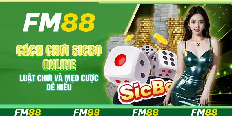 Cách chơi sicbo online – Luật chơi và mẹo cược dễ hiểu
