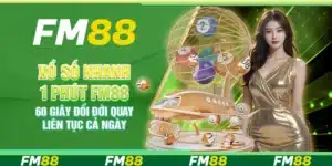 Xổ số nhanh 1 phút FM88 – 60 giây đổi đời quay liên tục cả ngày