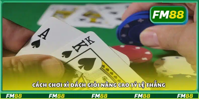 Cách chơi xì Dách hiệu quả từ người chơi lão luyện