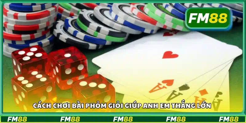 Cách chơi bài Phỏm giỏi giúp anh em thắng lớn