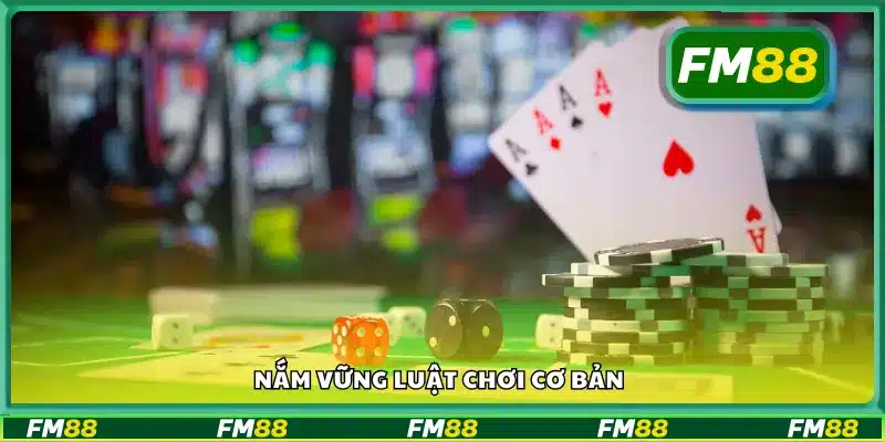 Hiểu rõ các quy tắc cơ bản để chơi hiệu quả hơn