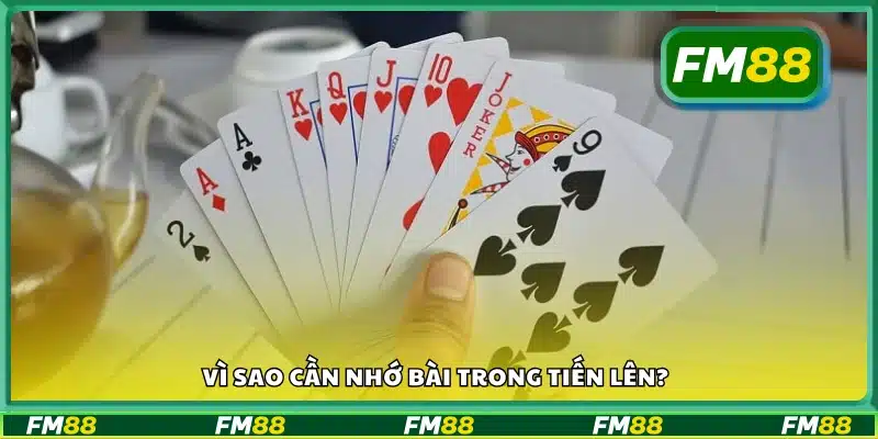 Lý do bạn nên ghi nhớ bài khi chơi Tiến Lên