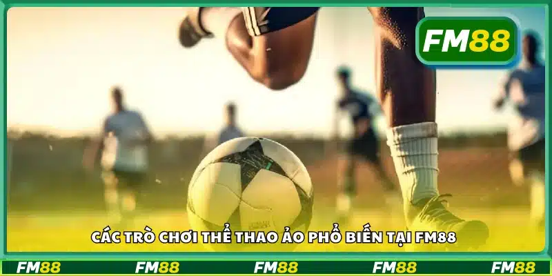 Kho trò chơi thể thao ảo phổ biến tại FM88