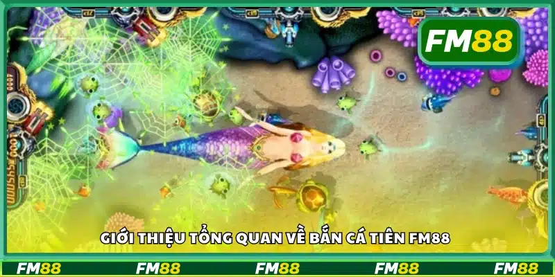 Tổng quan game Bắn Cá Tiên trên nền tảng FM88