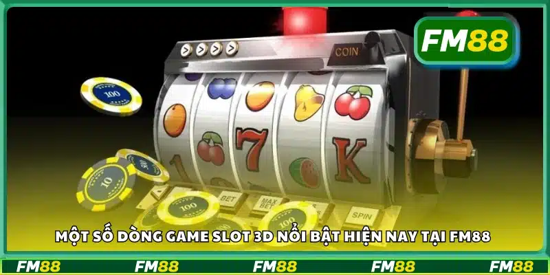 Các trò chơi slot 3D được yêu thích nhất tại FM88