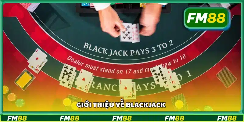 Khám phá tổng quan về trò chơi bài Blackjack