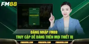 Đăng nhập FM88 – Truy cập dễ dàng trên mọi thiết bị