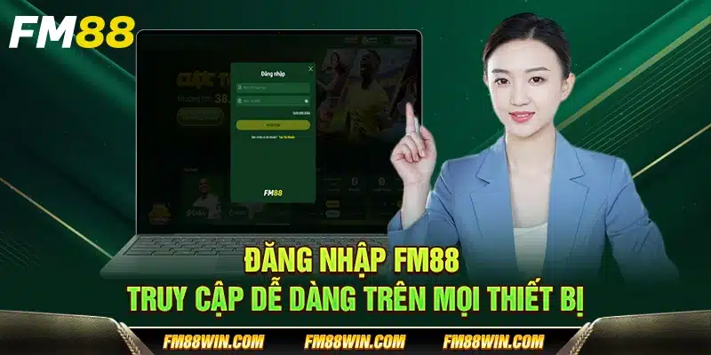 Đăng nhập FM88 – Truy cập dễ dàng trên mọi thiết bị