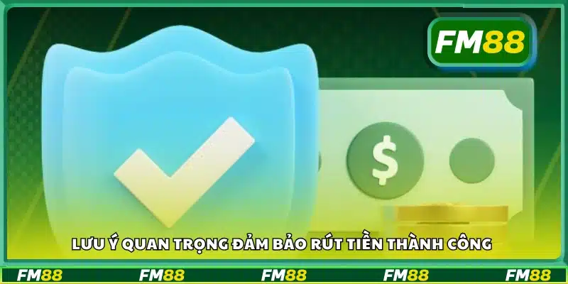 Các điểm quan trọng giúp rút tiền FM88 thành công