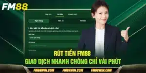 Rút tiền FM88 – Giao dịch nhanh chóng chỉ vài phút