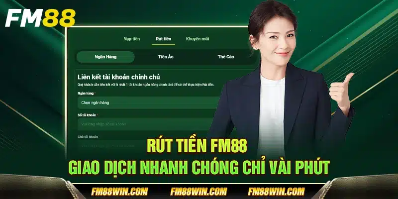 Rút tiền FM88 – Giao dịch nhanh chóng chỉ vài phút